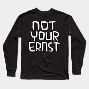 Not Your Ernst, German Idiom, Denglish Long Sleeve T-Shirt